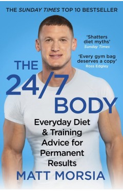 The 24/7 Body: The Sunday Times bestselling guide to diet and training